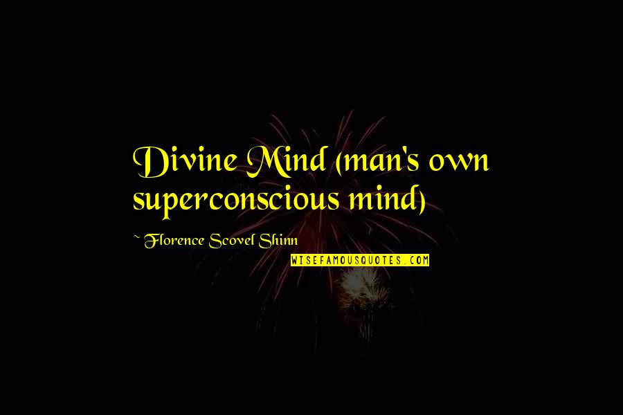 Superconscious Quotes By Florence Scovel Shinn: Divine Mind (man's own superconscious mind)