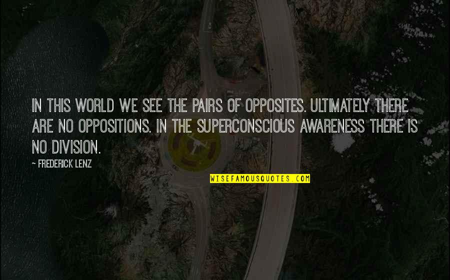 Superconscious Quotes By Frederick Lenz: In this world we see the pairs of