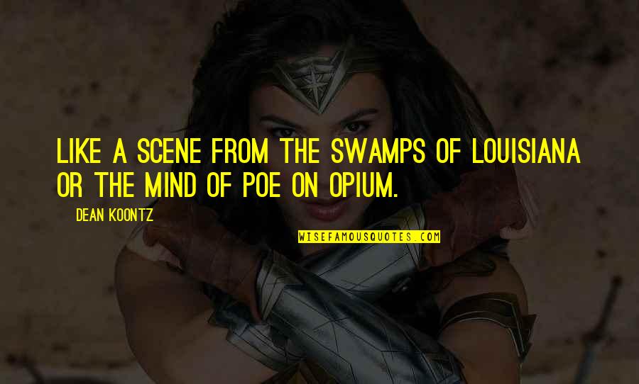 Supercop Quotes By Dean Koontz: Like a scene from the swamps of Louisiana