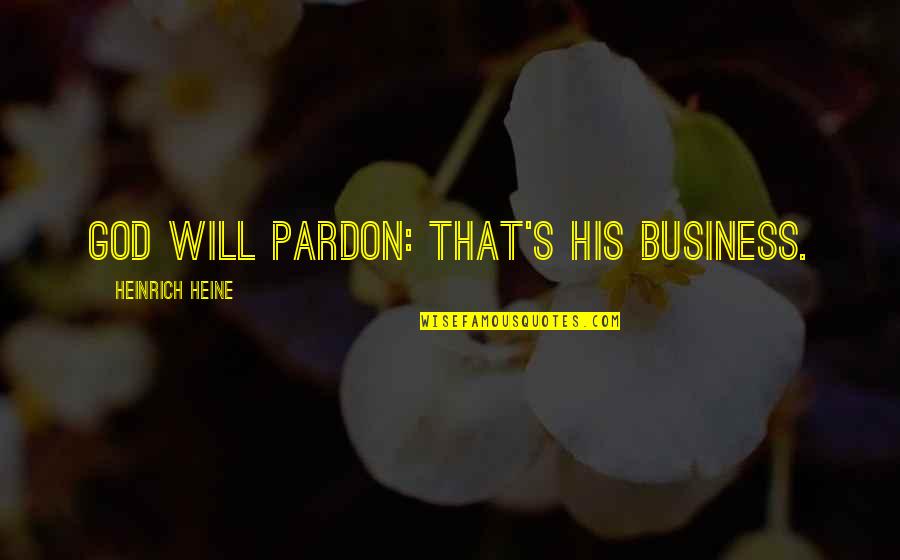 Supercop Quotes By Heinrich Heine: God will pardon: That's His business.