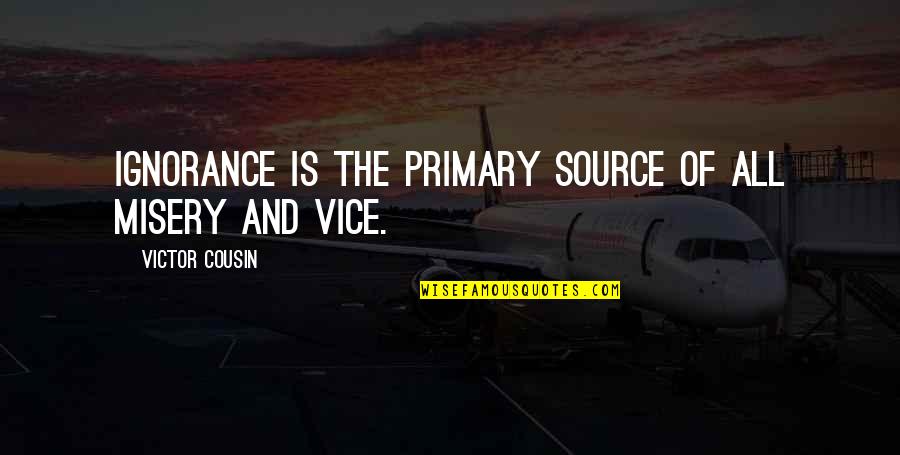 Supercops Quotes By Victor Cousin: Ignorance is the primary source of all misery