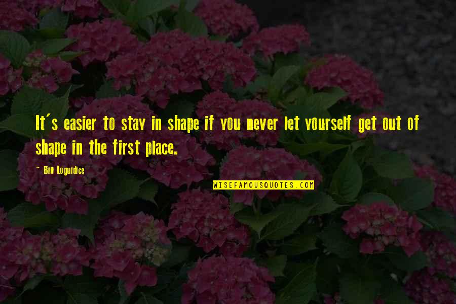 Supercosmic Quotes By Bill Loguidice: It's easier to stay in shape if you Supercosmic Quotes By Bill Loguidice: It's easier to stay in shape if you