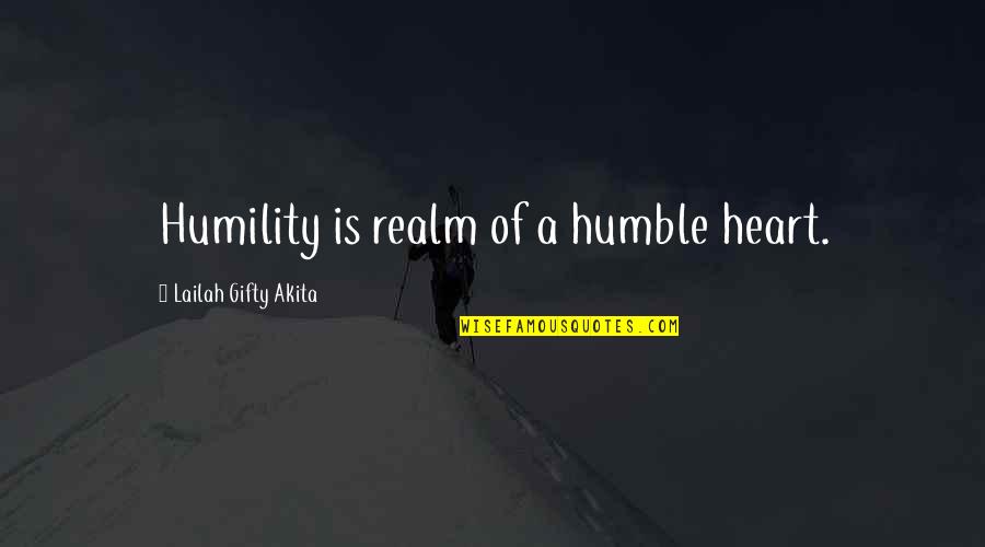 Supercritical Water Quotes By Lailah Gifty Akita: Humility is realm of a humble heart.