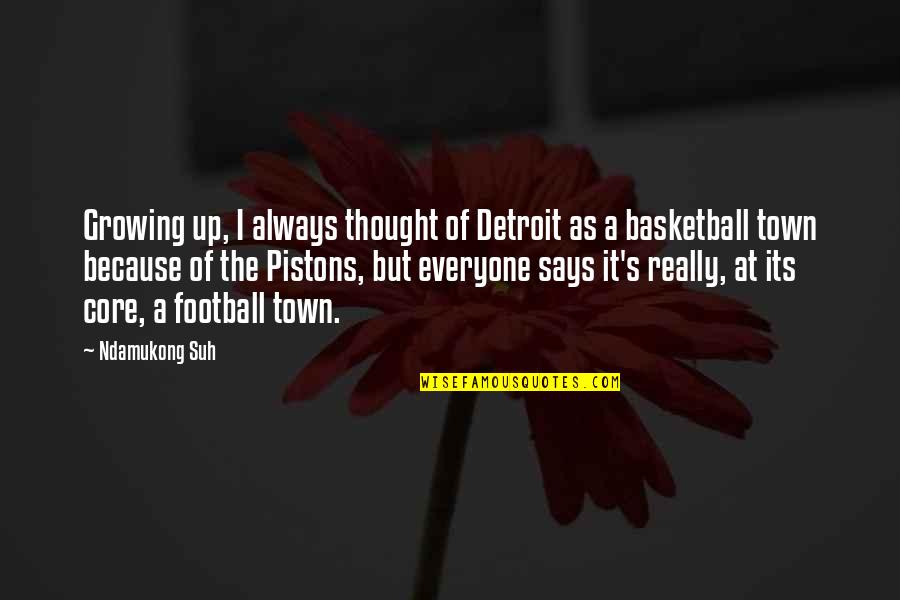 Supercritics Quotes By Ndamukong Suh: Growing up, I always thought of Detroit as Supercritics Quotes By Ndamukong Suh: Growing up, I always thought of Detroit as