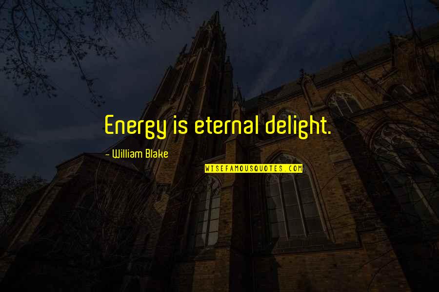 Supercross Memorable Quotes By William Blake: Energy is eternal delight.