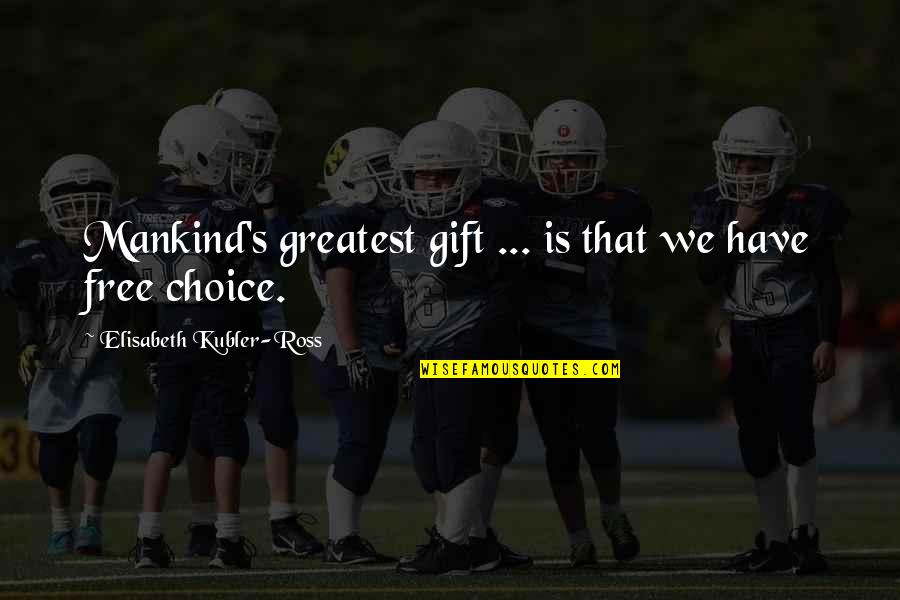 Superdoge Quotes By Elisabeth Kubler-Ross: Mankind's greatest gift ... is that we have Superdoge Quotes By Elisabeth Kubler-Ross: Mankind's greatest gift ... is that we have