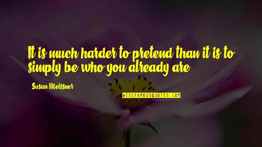 Superdoge Quotes By Susan Meissner: It is much harder to pretend than it
