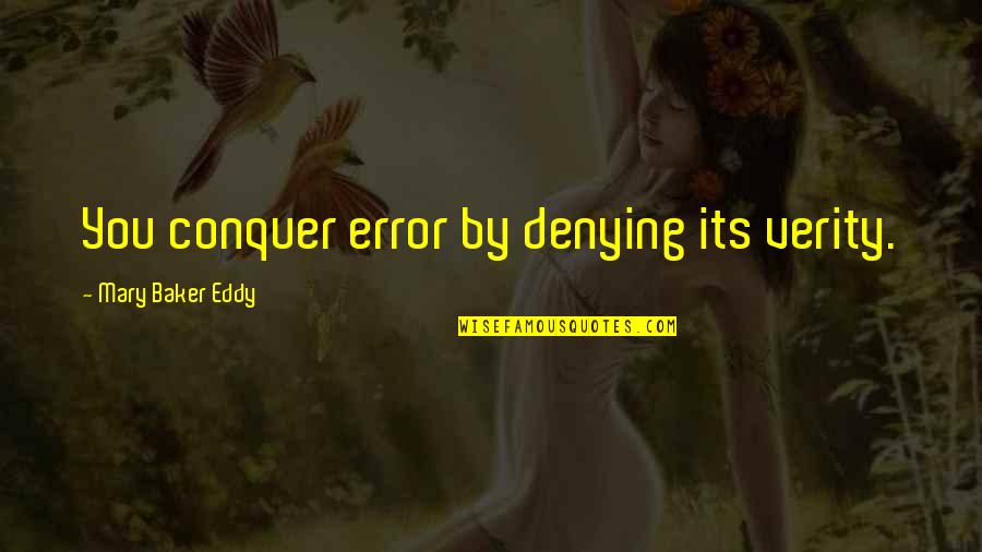 Superedi Quotes By Mary Baker Eddy: You conquer error by denying its verity.