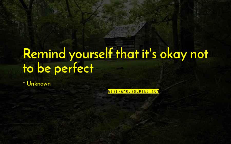 Superedwinx Quotes By Unknown: Remind yourself that it's okay not to be