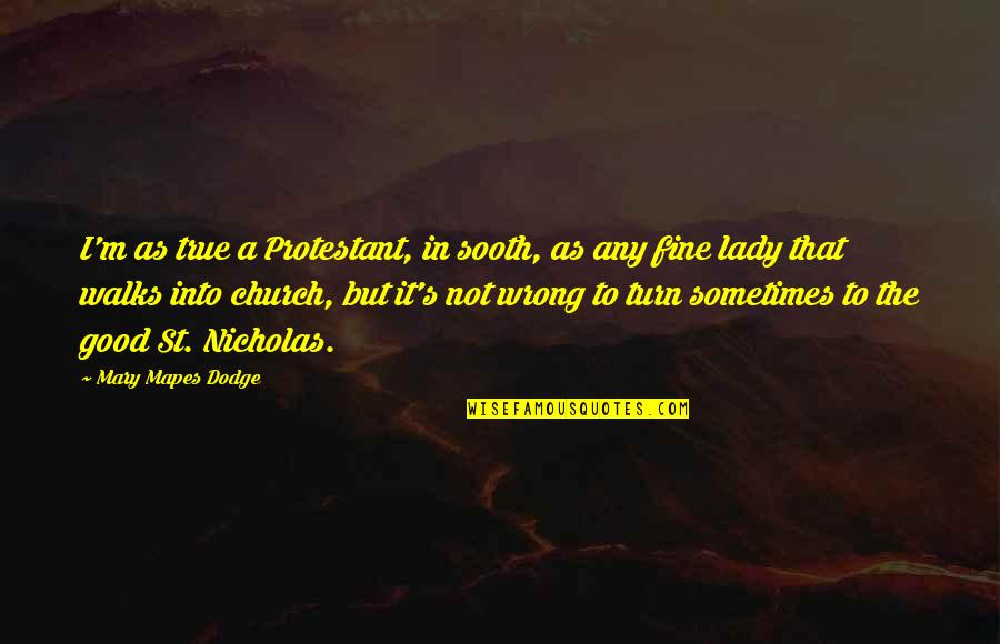 Superego Podcast Quotes By Mary Mapes Dodge: I'm as true a Protestant, in sooth, as Superego Podcast Quotes By Mary Mapes Dodge: I'm as true a Protestant, in sooth, as