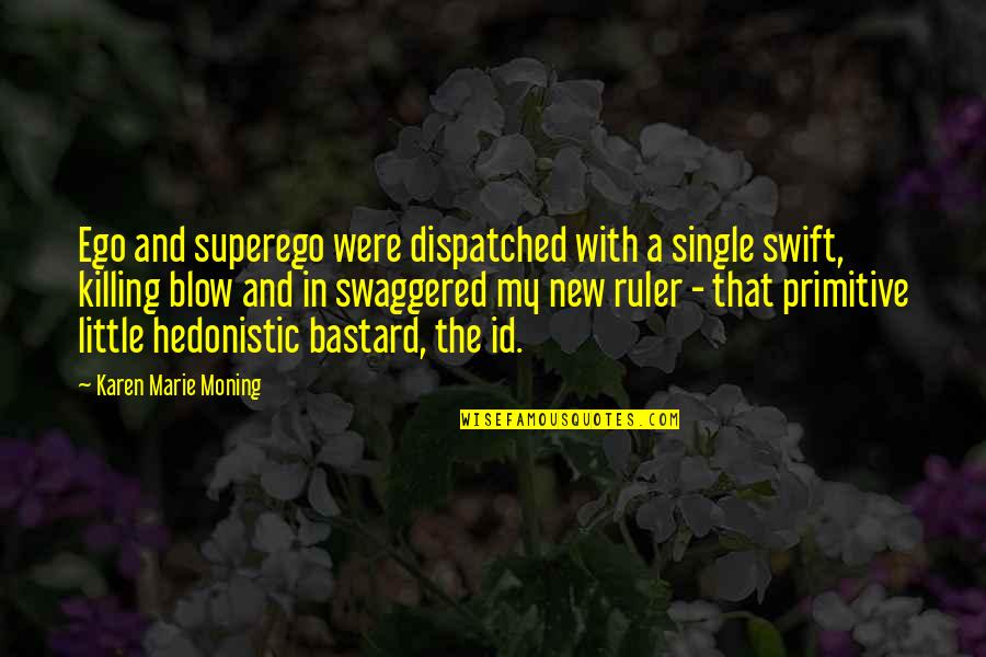 Superego Quotes By Karen Marie Moning: Ego and superego were dispatched with a single