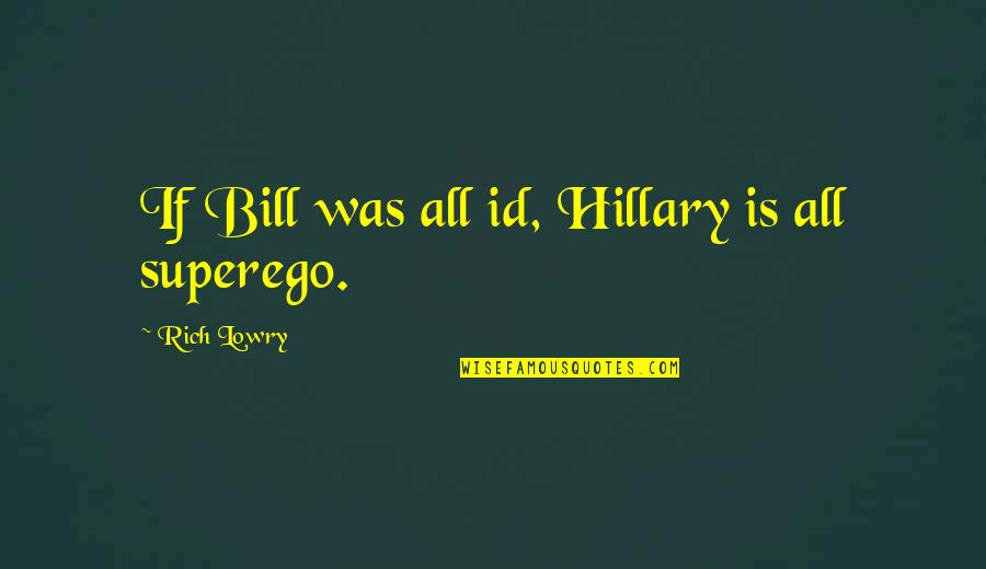 Superego Quotes By Rich Lowry: If Bill was all id, Hillary is all