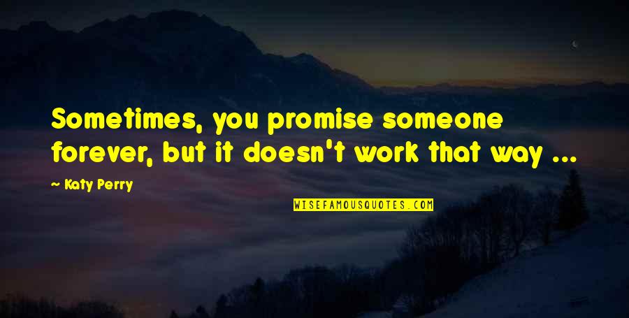 Supereks Quotes By Katy Perry: Sometimes, you promise someone forever, but it doesn't