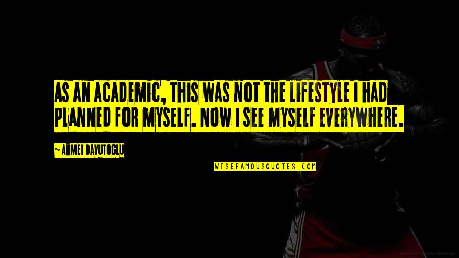 Supereroe Testo Quotes By Ahmet Davutoglu: As an academic, this was not the lifestyle