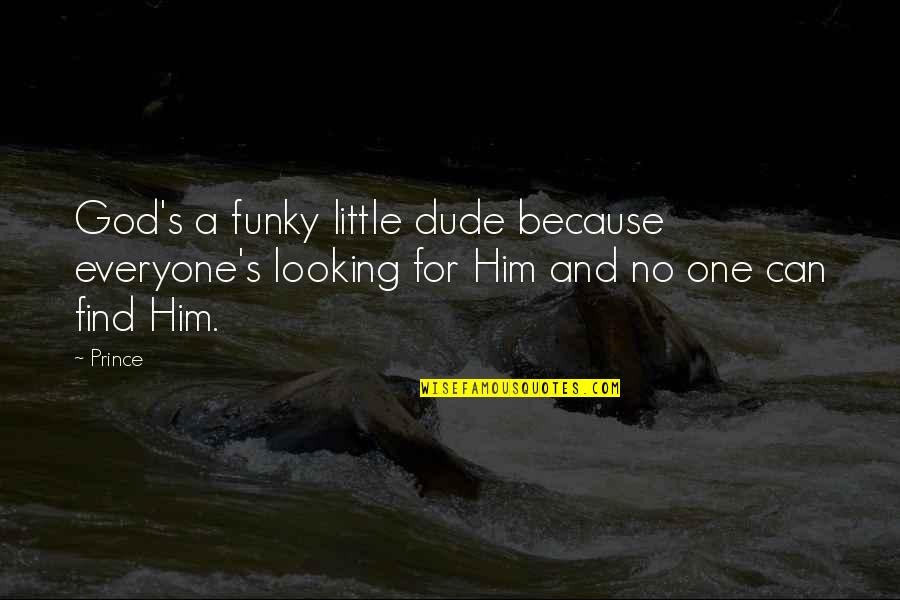 Supereroe Testo Quotes By Prince: God's a funky little dude because everyone's looking