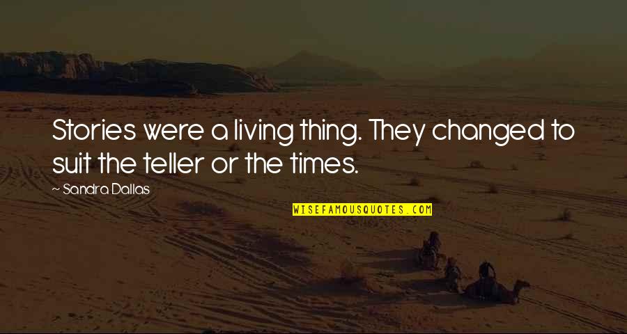 Supererogation Catholic Quotes By Sandra Dallas: Stories were a living thing. They changed to