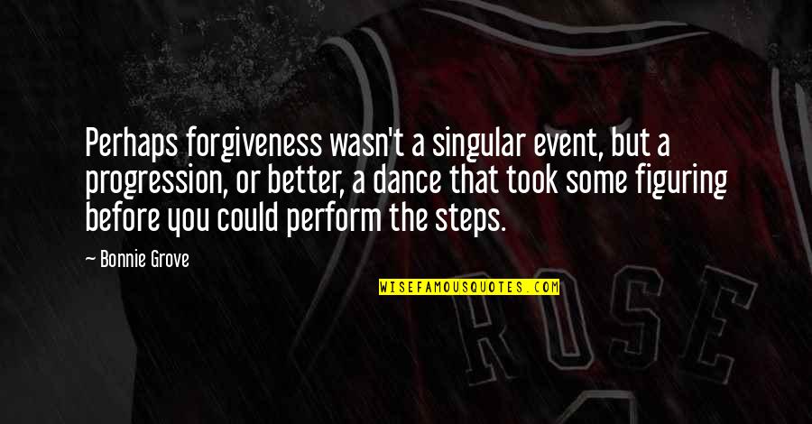 Superexcellentseller Quotes By Bonnie Grove: Perhaps forgiveness wasn't a singular event, but a