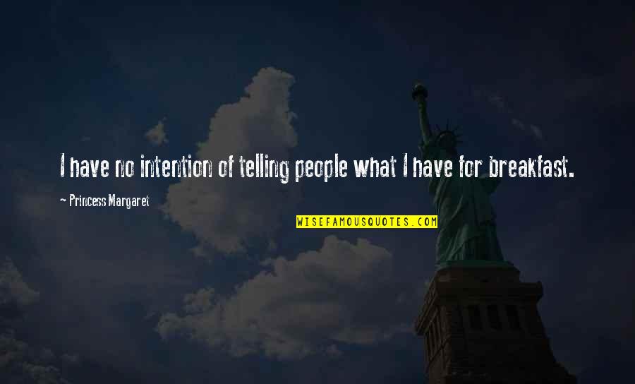Superfans Choking Quotes By Princess Margaret: I have no intention of telling people what Superfans Choking Quotes By Princess Margaret: I have no intention of telling people what