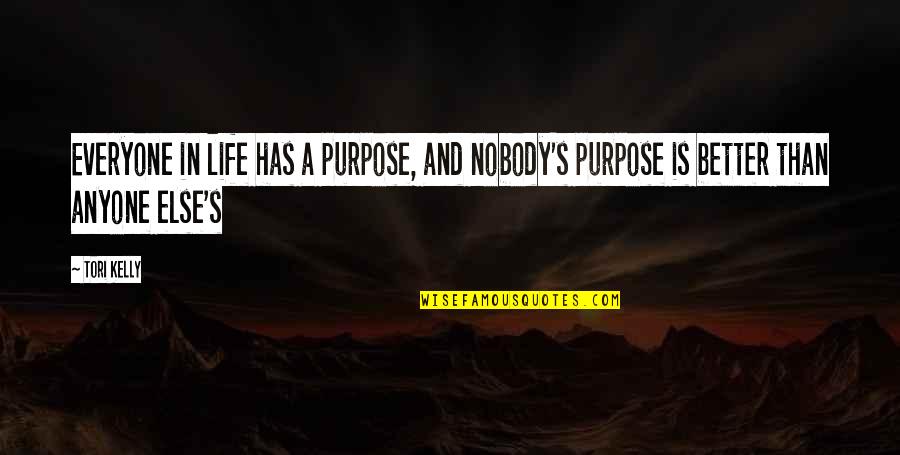 Superficial Knowledge Quotes By Tori Kelly: Everyone in life has a purpose, and nobody's