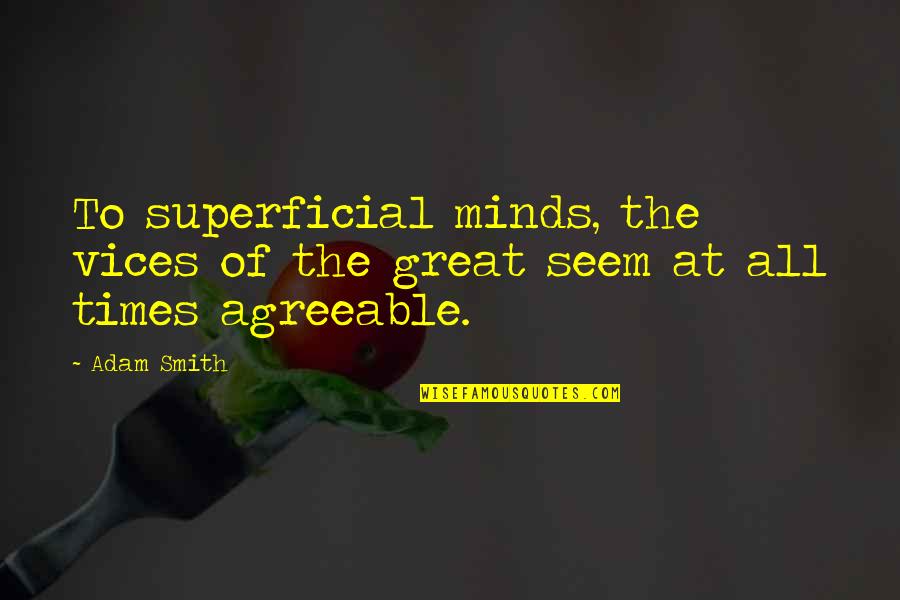 Superficial Quotes By Adam Smith: To superficial minds, the vices of the great