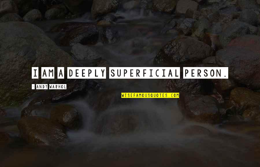 Superficial Quotes By Andy Warhol: I am a deeply superficial person. Superficial Quotes By Andy Warhol: I am a deeply superficial person.
