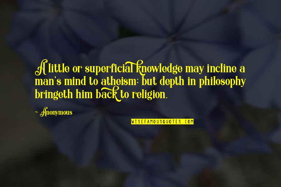 Superficial Quotes By Anonymous: A little or superficial knowledge may incline a Superficial Quotes By Anonymous: A little or superficial knowledge may incline a