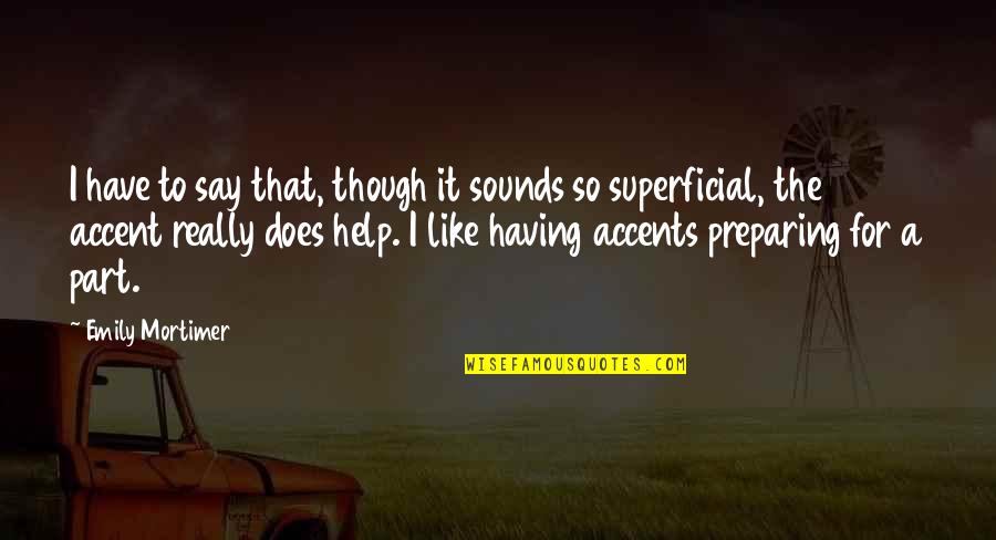 Superficial Quotes By Emily Mortimer: I have to say that, though it sounds Superficial Quotes By Emily Mortimer: I have to say that, though it sounds