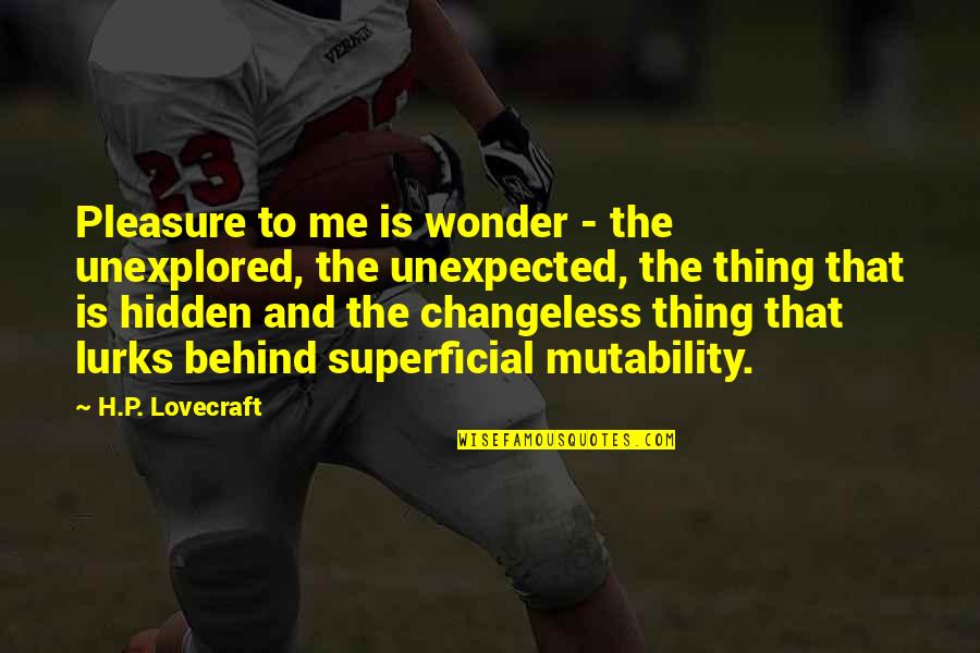 Superficial Quotes By H.P. Lovecraft: Pleasure to me is wonder - the unexplored, Superficial Quotes By H.P. Lovecraft: Pleasure to me is wonder - the unexplored,