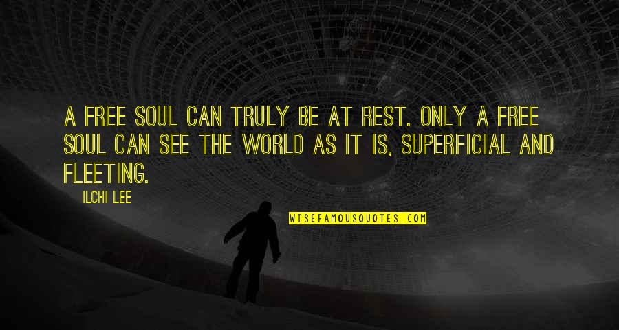 Superficial Quotes By Ilchi Lee: A free soul can truly be at rest. Superficial Quotes By Ilchi Lee: A free soul can truly be at rest.