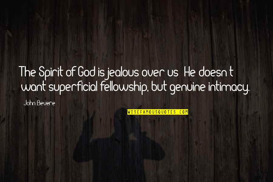 Superficial Quotes By John Bevere: The Spirit of God is jealous over us; Superficial Quotes By John Bevere: The Spirit of God is jealous over us;