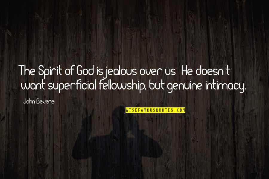 Superficial Quotes By John Bevere: The Spirit of God is jealous over us;