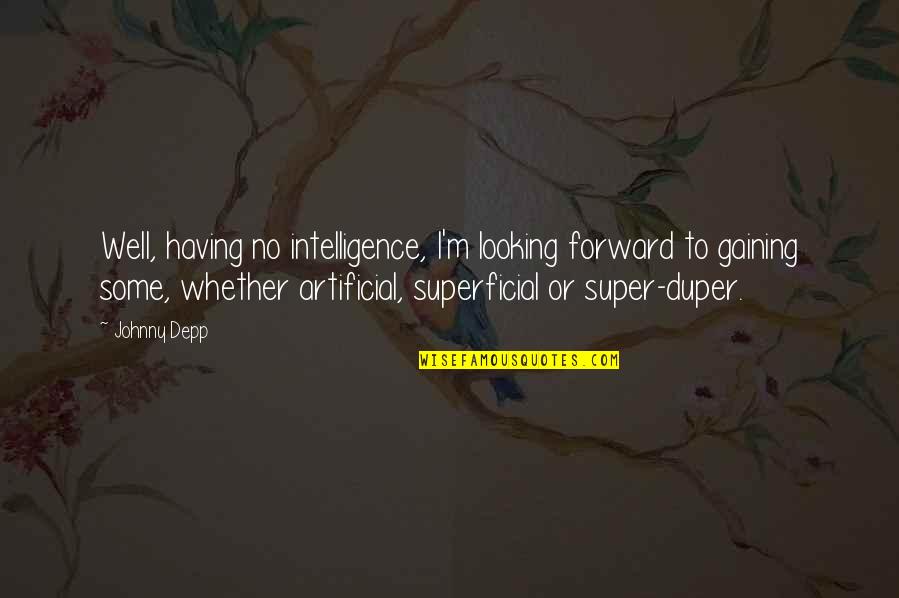 Superficial Quotes By Johnny Depp: Well, having no intelligence, I'm looking forward to