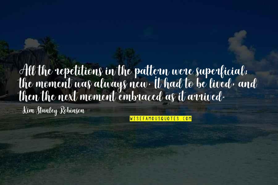Superficial Quotes By Kim Stanley Robinson: All the repetitions in the pattern were superficial; Superficial Quotes By Kim Stanley Robinson: All the repetitions in the pattern were superficial;