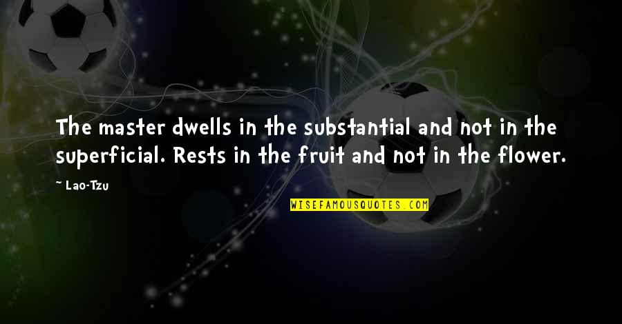 Superficial Quotes By Lao-Tzu: The master dwells in the substantial and not Superficial Quotes By Lao-Tzu: The master dwells in the substantial and not