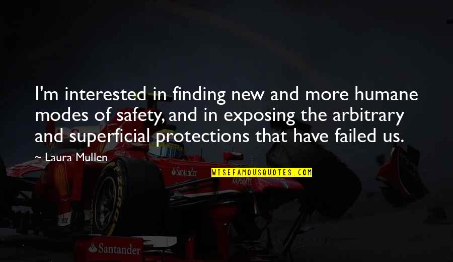 Superficial Quotes By Laura Mullen: I'm interested in finding new and more humane Superficial Quotes By Laura Mullen: I'm interested in finding new and more humane