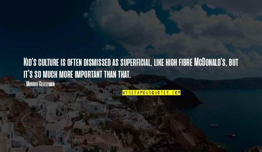Superficial Quotes By Morris Gleitzman: Kid's culture is often dismissed as superficial, like Superficial Quotes By Morris Gleitzman: Kid's culture is often dismissed as superficial, like