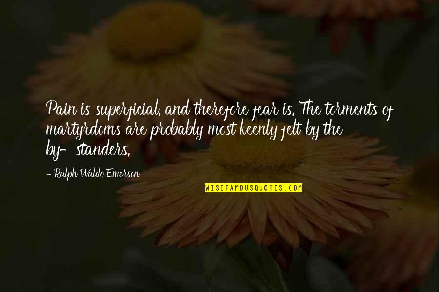Superficial Quotes By Ralph Waldo Emerson: Pain is superficial, and therefore fear is. The Superficial Quotes By Ralph Waldo Emerson: Pain is superficial, and therefore fear is. The