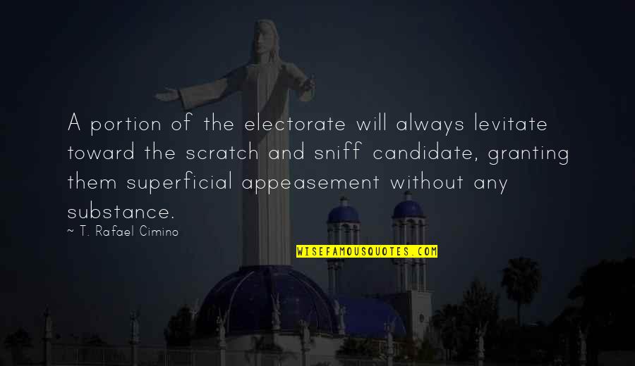 Superficial Quotes By T. Rafael Cimino: A portion of the electorate will always levitate Superficial Quotes By T. Rafael Cimino: A portion of the electorate will always levitate