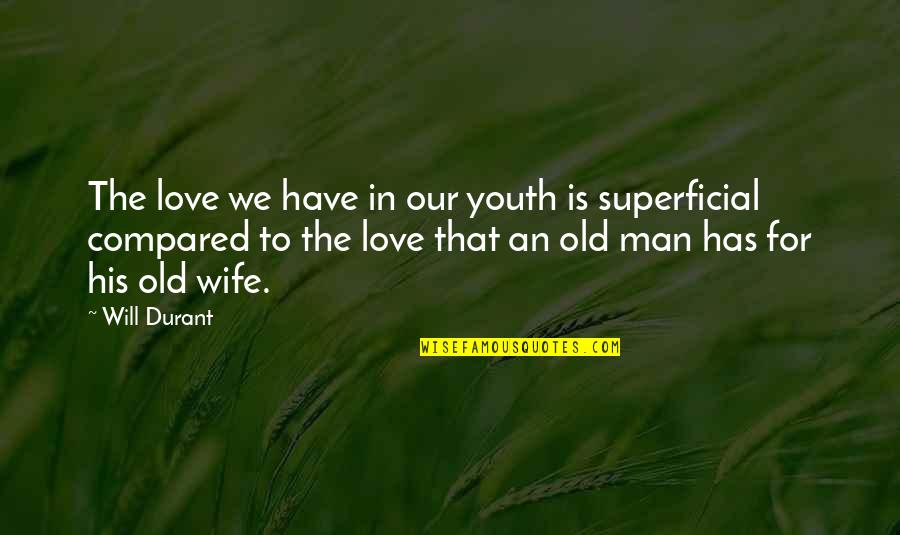 Superficial Quotes By Will Durant: The love we have in our youth is Superficial Quotes By Will Durant: The love we have in our youth is