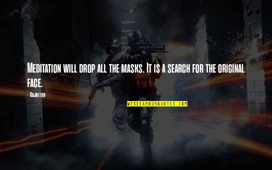 Superficial Region Quotes By Rajneesh: Meditation will drop all the masks. It is