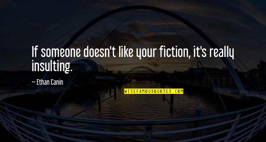 Superficial Society Quotes By Ethan Canin: If someone doesn't like your fiction, it's really