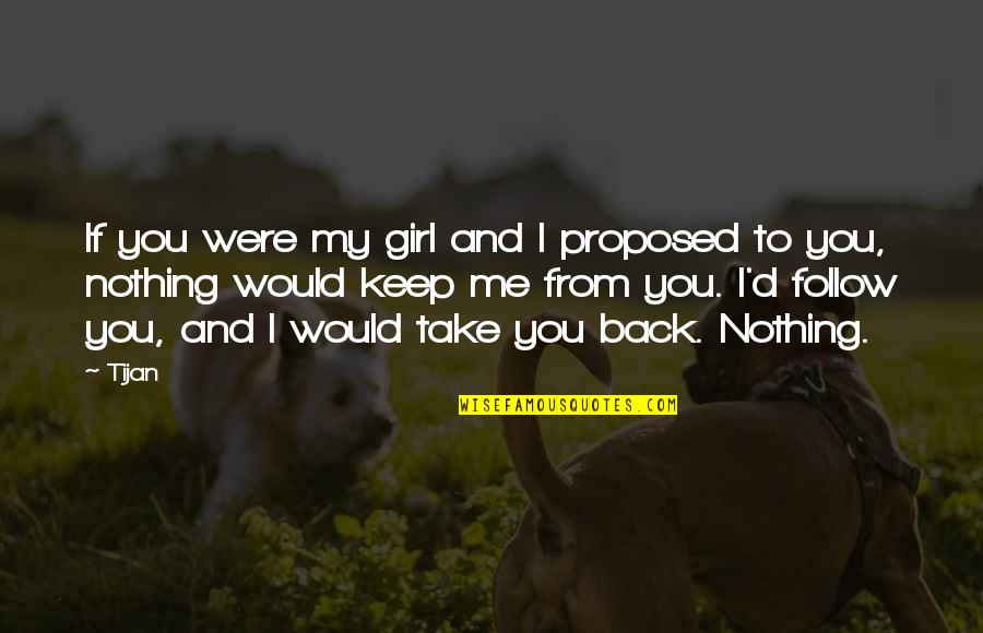 Superficial Society Quotes By Tijan: If you were my girl and I proposed