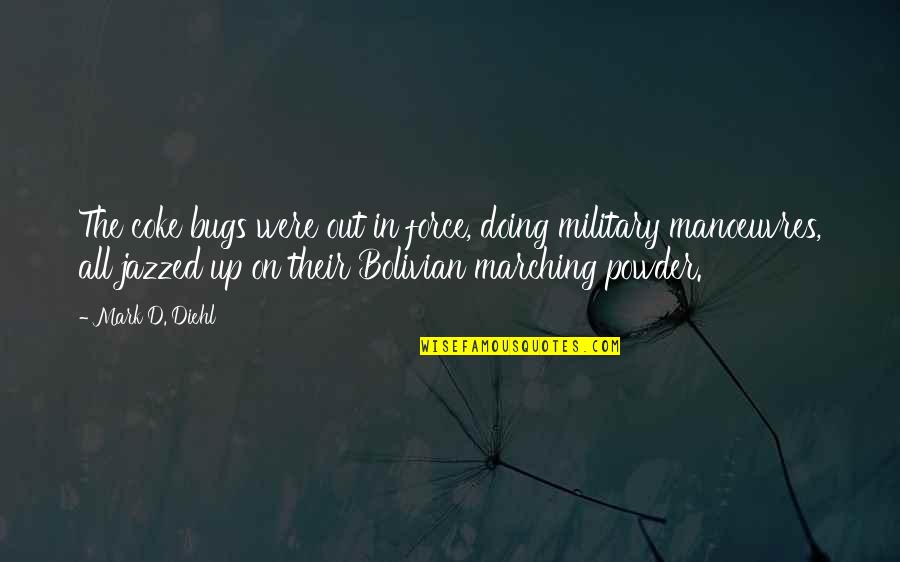 Superficial Writer Quotes By Mark D. Diehl: The coke bugs were out in force, doing Superficial Writer Quotes By Mark D. Diehl: The coke bugs were out in force, doing