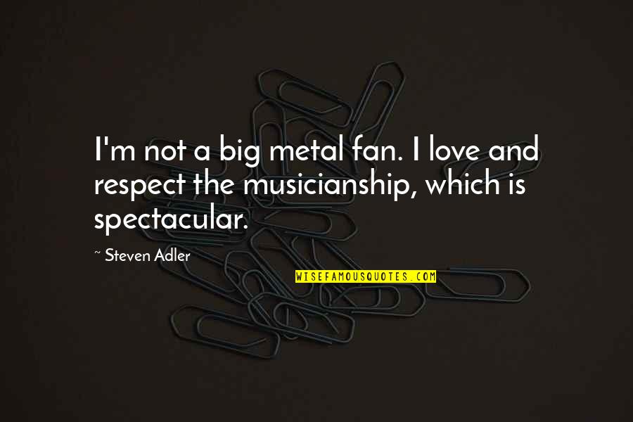 Superficial Writer Quotes By Steven Adler: I'm not a big metal fan. I love