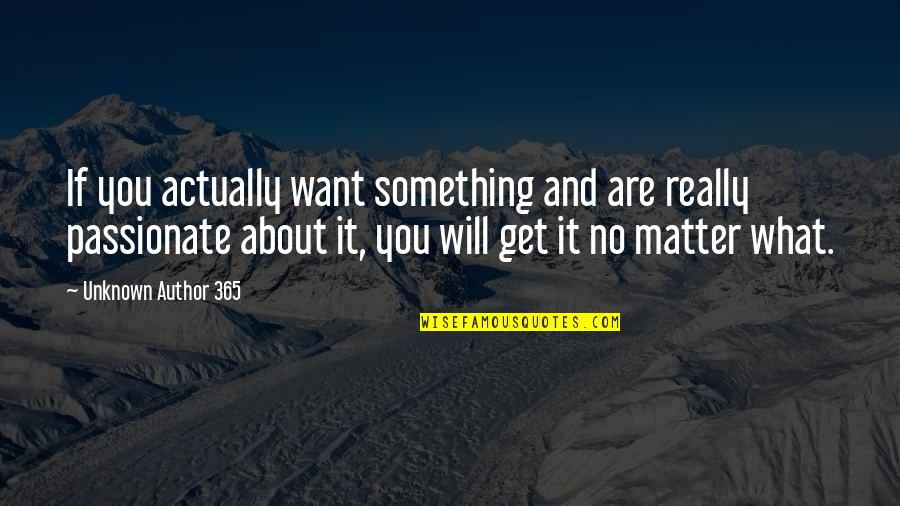 Superficial Writer Quotes By Unknown Author 365: If you actually want something and are really Superficial Writer Quotes By Unknown Author 365: If you actually want something and are really