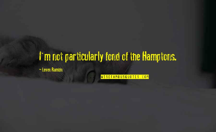 Superficiales In English Quotes By Leven Rambin: I'm not particularly fond of the Hamptons. Superficiales In English Quotes By Leven Rambin: I'm not particularly fond of the Hamptons.