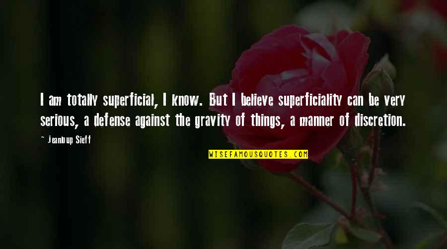 Superficiality Quotes By Jeanloup Sieff: I am totally superficial, I know. But I