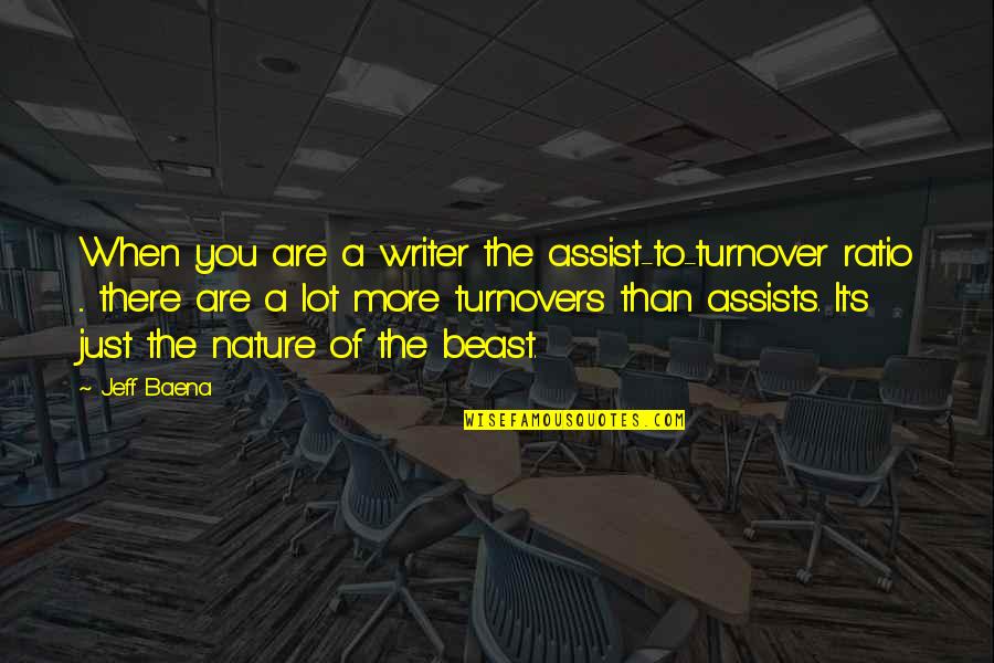 Superficialization Of Avf Quotes By Jeff Baena: When you are a writer the assist-to-turnover ratio