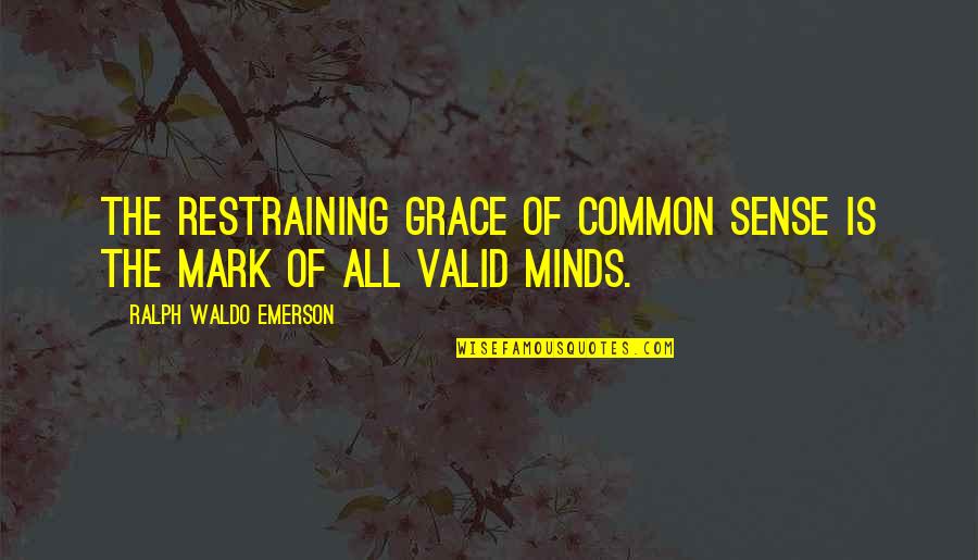 Superficialization Quotes By Ralph Waldo Emerson: The restraining grace of common sense is the