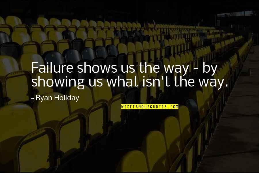 Superficially Deep Quotes By Ryan Holiday: Failure shows us the way - by showing Superficially Deep Quotes By Ryan Holiday: Failure shows us the way - by showing